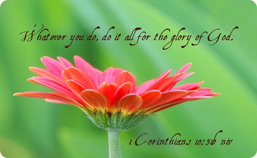 1 Cor 10_31b  do it for the glory of god
